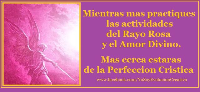 Rayo Rosa - Amor Divino - mientras mas lo practiques, mas cerca estaras de la Perfeccion Cristica